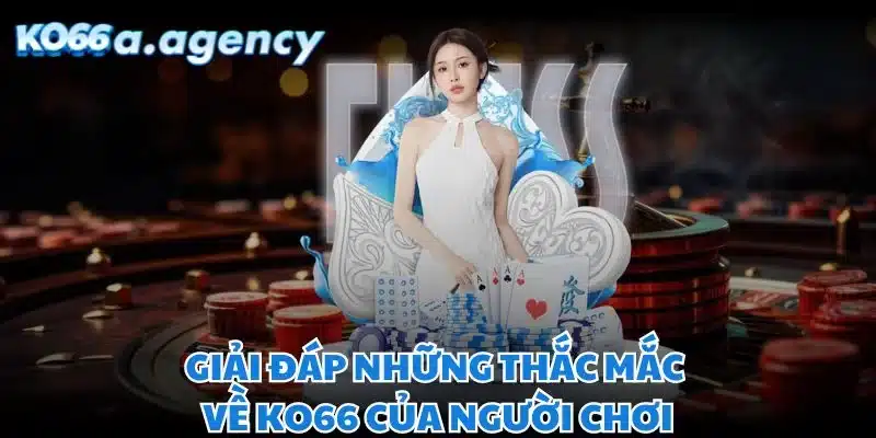 Giải đáp những thắc mắc về KO66 của người chơi