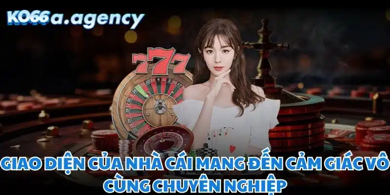 Giao diện của nhà cái mang đến cảm giác vô cùng chuyên nghiệp